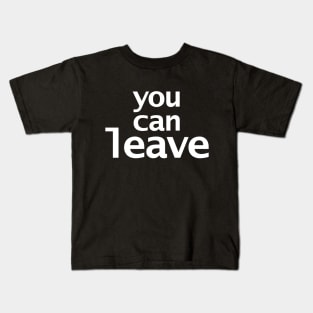 You Can Leave Kids T-Shirt